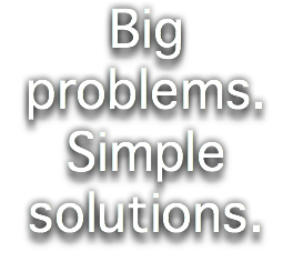Big problems. Simple solutions.