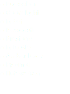 ⚫ Budweiser ⚫ Coors Light ⚫ Pabst ⚫ Newcastle ⚫ Firestone ⚫ Pale Ale ⚫ Amber Bock ⚫ Pyramid ⚫ Hefeweisen 